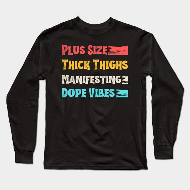 Plus Size Thick Thighs And Manifesting Dope Vibes Long Sleeve T-Shirt by JustBeSatisfied